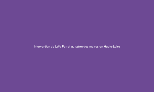Intervention de Loïc Perret au salon des maires en Haute-Loire